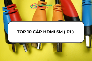 SO SÁCH 10 DÂY HDMI 5M PHỔ BIẾN TRÊN THỊ TRƯỜNG ( P1)