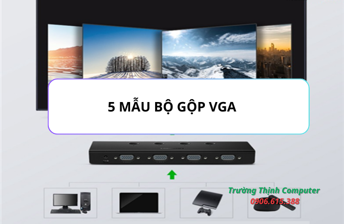 Mẫu 5 bộ gộp tín hiệu VGA thông dụng 2025