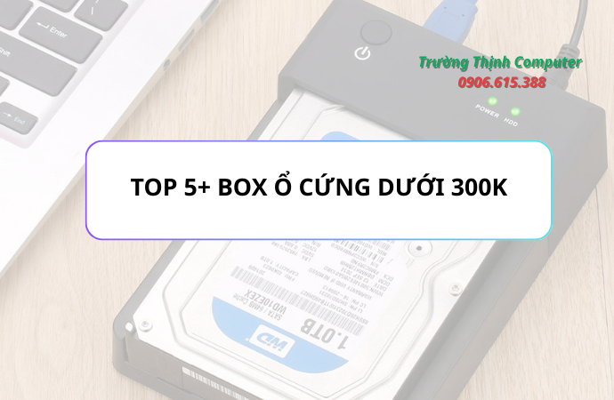 Top 5+ mẫu box đựng ổ cứng dưới 300k chính hãng 2025